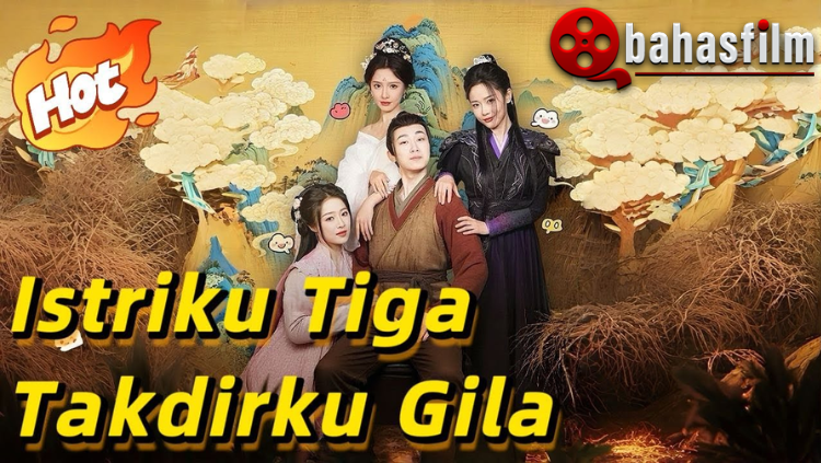 Poster drama China Istriku Tiga Takdirku Gila menampilkan satu pria dengan tiga wanita dalam nuansa sejarah dan romansa